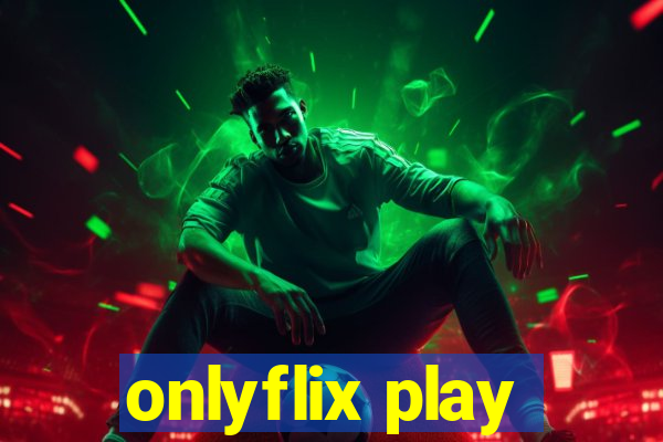 onlyflix play